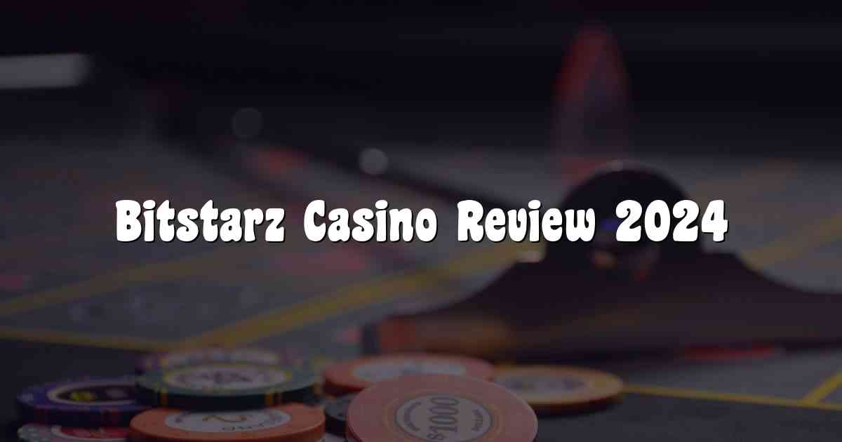 Bitstarz Casino Review 2024