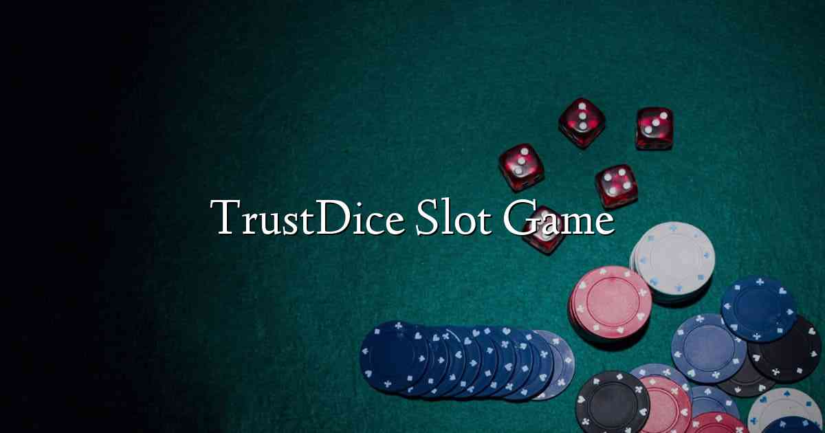 TrustDice Slot Game