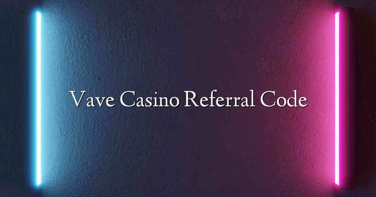 Vave Casino Referral Code